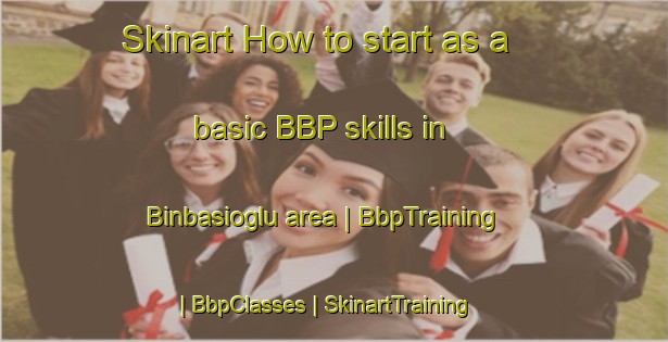Skinart How to start as a basic BBP skills in Binbasioglu area | BbpTraining | BbpClasses | SkinartTraining-Turkey